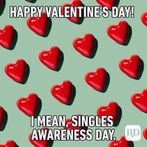 Multiple red hearts lined up on a light green background. Caption: Happy Valentine's Day...I mean, singles awareness day.