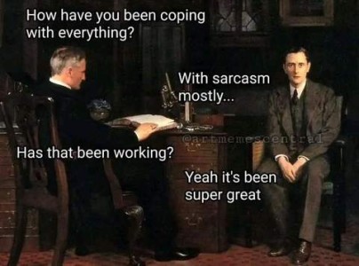 Picture of a man in a suit sitting in a chair facing the camera; he is next to a desk where another man sits toward the first man, with a book in front of him; he is asking the first man, "How have you been coping with everything?" First man replies, "With sarcasm mostly..." Man at desk asks, "Has that been working?" to which first man responds, "Yeah it's been super great."