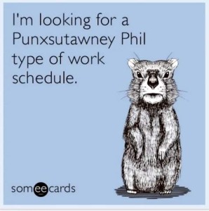 Drawing of a groundhog. Caption: I'm looking for a Punxsutawny Phil type of work schedule.