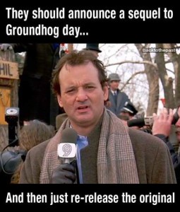 Bill Murray as his Groundhog Day character, speaking into a microphone: They should announce a sequel to Groundhog Day...and then just re-release the original.